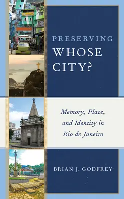 Préserver la ville de qui ? Mémoire, lieu et identité à Rio de Janeiro - Preserving Whose City?: Memory, Place, and Identity in Rio de Janeiro