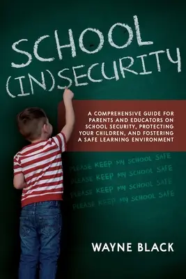 L'insécurité à l'école : Un guide complet pour les parents et les éducateurs sur la sécurité à l'école, la protection de vos enfants et la promotion d'un environnement sûr. - School Insecurity: A Comprehensive Guide for Parents and Educators on School Security, Protecting Your Children, and Fostering a Safe Lea