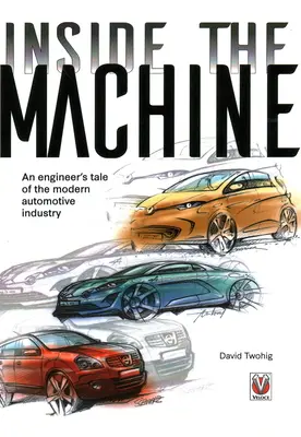 Au cœur de la machine - L'histoire d'un ingénieur dans l'industrie automobile moderne - Inside the machine - An engineer's tale of the modern automotive industry