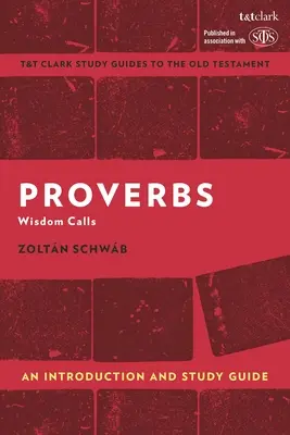 Proverbes : Une introduction et un guide d'étude : La sagesse appelle - Proverbs: An Introduction and Study Guide: Wisdom Calls