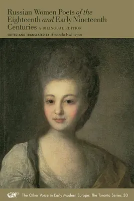 Les poétesses russes du dix-huitième et du début du dix-neuvième siècle : Une édition bilingue Volume 30 - Russian Women Poets of the Eighteenth and Early Nineteenth Centuries: A Bilingual Edition Volume 30