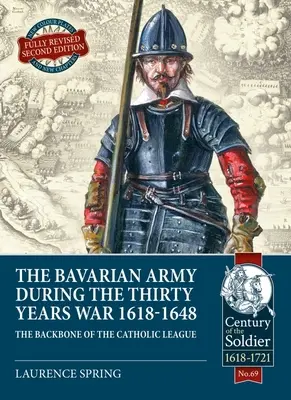 L'armée bavaroise pendant la guerre de Trente Ans, 1618-1648 : l'épine dorsale de la Ligue catholique - The Bavarian Army During the Thirty Years War, 1618-1648: The Backbone of the Catholic League