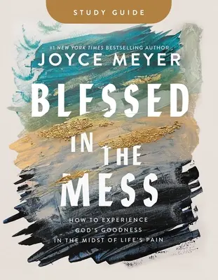 Guide d'étude Blessed in the Mess : Comment faire l'expérience de la bonté de Dieu au milieu de la douleur de la vie - Blessed in the Mess Study Guide: How to Experience God's Goodness in the Midst of Life's Pain