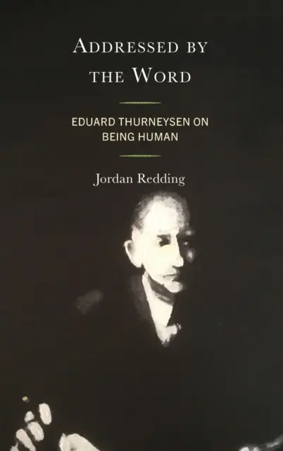 Adressé par le mot : Eduard Thurneysen sur l'être humain - Addressed by the Word: Eduard Thurneysen on Being Human