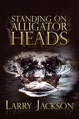 Debout sur des têtes d'alligator - Standing on Alligator Heads