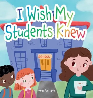 I Wish My Students Knew : A Letter to Students on the First Day and Last Day of School (J'aimerais que mes élèves le sachent : une lettre aux élèves le premier jour et le dernier jour de l'école) - I Wish My Students Knew: A Letter to Students on the First Day and Last Day of School