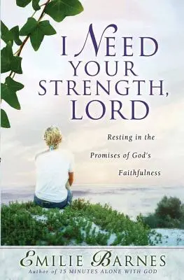 J'ai besoin de ta force, Seigneur : Se reposer dans les promesses de la fidélité de Dieu - I Need Your Strength, Lord: Resting in the Promises of God's Faithfulness