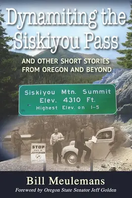 Dynamiter le col de Siskiyou : Et autres histoires courtes de l'Oregon et d'ailleurs - Dynamiting the Siskiyou Pass: And Other Short Stories from Oregon and Beyond