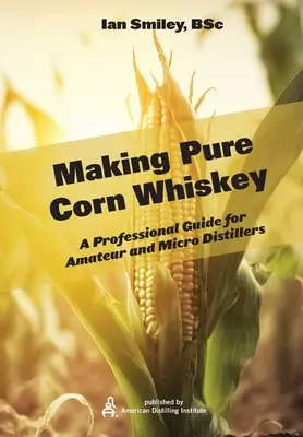 Fabriquer du whisky de maïs pur - Making Pure Corn Whiskey