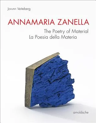 Annamaria Zanella : La poésie de la matière / La Poesia Della Materia - Annamaria Zanella: The Poetry of Material / La Poesia Della Materia