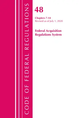 Code of Federal Regulations, Title 48 Federal Acquisition Regulations System Chapters 7-14, Révisé le 1er octobre 2020 - Code of Federal Regulations, Title 48 Federal Acquisition Regulations System Chapters 7-14, Revised as of October 1, 2020
