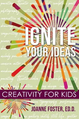 Ignite Your Ideas : La créativité pour les enfants - Ignite Your Ideas: Creativity for Kids