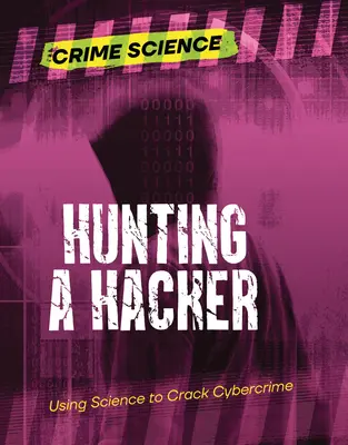 La chasse au pirate informatique : La science au service de la lutte contre la cybercriminalité - Hunting a Hacker: Using Science to Crack Cybercrime