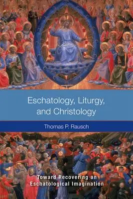 Eschatologie, liturgie et christologie : Vers la récupération d'une imagination eschatologique - Eschatology, Liturgy and Christology: Toward Recovering an Eschatological Imagination