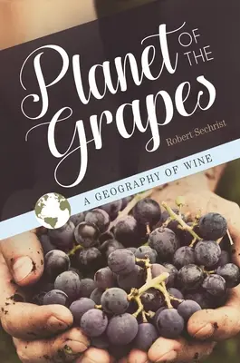La planète des raisins : Une géographie du vin - Planet of the Grapes: A Geography of Wine