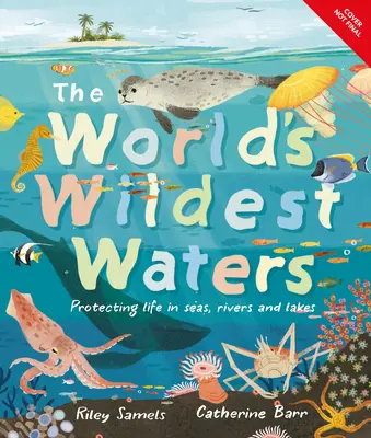 Les eaux les plus sauvages du monde : Protéger la vie dans les mers, les rivières et les lacs - The World's Wildest Waters: Protecting Life in Seas, Rivers, and Lakes