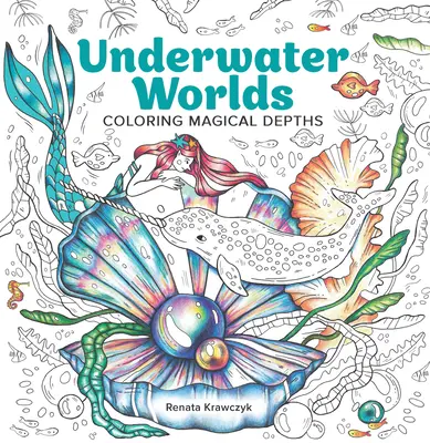 Mondes sous-marins : Coloriage des profondeurs magiques - Underwater Worlds: Coloring Magical Depths