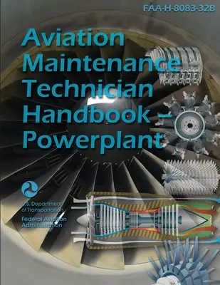 Manuel du technicien de maintenance aéronautique - groupe motopropulseur FAA-H-8083-32B - Aviation Maintenance Technician Handbook - Powerplant FAA-H-8083-32B