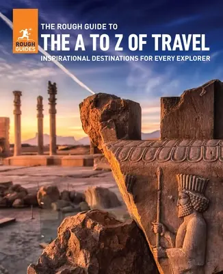 The Rough Guide to the A-Z of Travel (Destinations inspirantes pour tous les budgets) - The Rough Guide to the A-Z of Travel (Inspirational Destinations for Every Budget)
