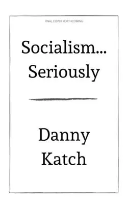 Socialisme .... Sérieusement : Un bref guide pour survivre au 21e siècle (édition révisée et mise à jour) - Socialism . . . Seriously: A Brief Guide to Surviving the 21st Century (Revised & Updated Edition)
