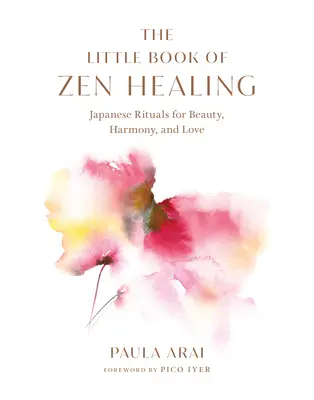 Le petit livre de la guérison zen : Rituels japonais pour la beauté, l'harmonie et l'amour - The Little Book of Zen Healing: Japanese Rituals for Beauty, Harmony, and Love