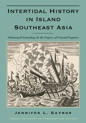 L'histoire intertidale dans les îles d'Asie du Sud-Est : Généalogie submergée et héritage de la capture côtière - Intertidal History in Island Southeast Asia: Submerged Genealogy and the Legacy of Coastal Capture