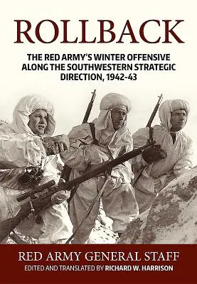 Le retour en arrière : L'offensive hivernale de l'Armée rouge le long de la direction stratégique du sud-ouest, 1942-43 - Rollback: The Red Army's Winter Offensive Along the Southwestern Strategic Direction, 1942-43