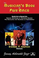 Le livre des cinq anneaux du musicien : Les arts martiaux aux arts musicaux : les stratégies des samouraïs de Miyamoto Musashi pour l'excellence et l'ascension de l'esprit. - Musician's*the Musician's Book of Five Rings: Martial Arts to Musical Arts: Samurai Strategies of Miyamoto Musashi for Excellence and Ascension of Per