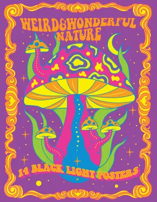 Nature étrange et merveilleuse : 14 affiches à la lumière noire - Weird & Wonderful Nature: 14 Black Light Posters