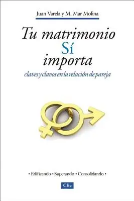 Tu Matrimonio S Importa : Claves Y Clavos En La Relacin de Pareja = Your Marriage Does Matter - Tu Matrimonio S Importa: Claves Y Clavos En La Relacin de Pareja = Your Marriage Does Matter