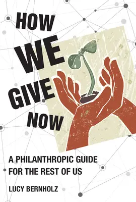 How We Give Now : Un guide philanthropique pour le reste d'entre nous - How We Give Now: A Philanthropic Guide for the Rest of Us