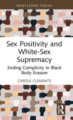 Sex Positivity and White-Sex Supremacy : Mettre fin à la complicité dans l'effacement du corps des Noirs - Sex Positivity and White-Sex Supremacy: Ending Complicity in Black Body Erasure