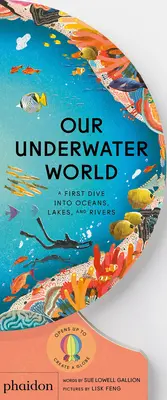 Notre monde sous-marin : Une première plongée dans les océans, les lacs et les rivières - Our Underwater World: A First Dive Into Oceans, Lakes, and Rivers