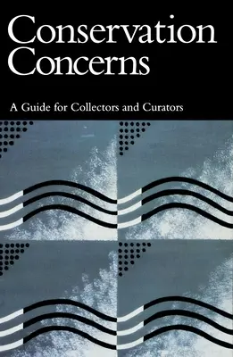 Préoccupations en matière de conservation : Guide pour les collectionneurs et les conservateurs - Conservation Concerns: A Guide for Collectors and Curators