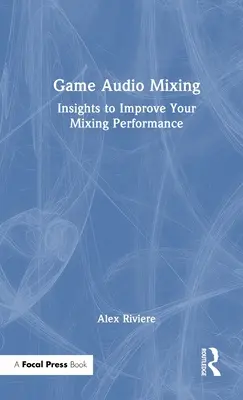 Mixage audio pour le jeu : Des idées pour améliorer vos performances en matière de mixage - Game Audio Mixing: Insights to Improve Your Mixing Performance