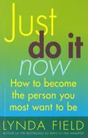 Faites-le maintenant ! - Comment devenir la personne que vous souhaitez le plus être - Just Do It Now! - How to become the person you most want to be