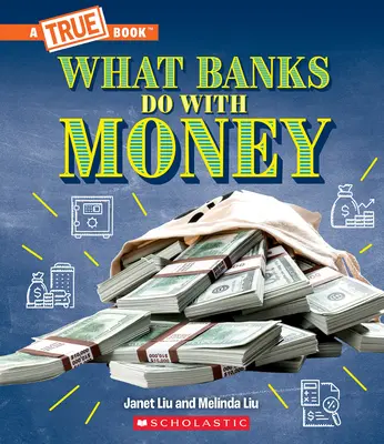 Ce que les banques font avec l'argent : Prêts, taux d'intérêt, investissements... et bien plus encore ! (un livre vrai : l'argent) - What Banks Do with Money: Loans, Interest Rates, Investments... and Much More! (a True Book: Money)