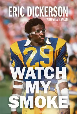 Watch My Smoke : L'histoire d'Eric Dickerson - Watch My Smoke: The Eric Dickerson Story