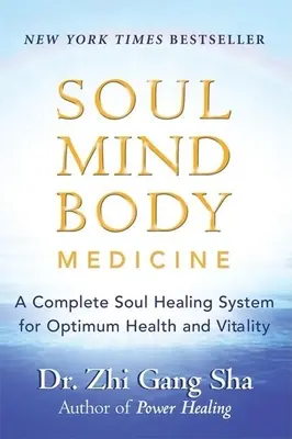 Médecine de l'âme, de l'esprit et du corps : Un système complet de guérison de l'âme pour une santé et une vitalité optimales - Soul Mind Body Medicine: A Complete Soul Healing System for Optimum Health and Vitality