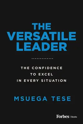 Le leader polyvalent : La confiance d'exceller dans toutes les situations - The Versatile Leader: The Confidence to Excel in Every Situation