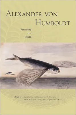 Alexander Von Humboldt : Percevoir le monde - Alexander Von Humboldt: Perceiving the World