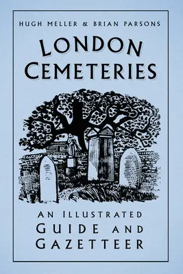 London Cemeteries - An Illustrated Guide and Gazetteer (Cimetières de Londres - Guide illustré et répertoire géographique) - London Cemeteries - An Illustrated Guide and Gazetteer