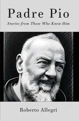 Padre Pio : Histoires de ceux qui l'ont connu - Padre Pio: Stories From Those Who Knew Him