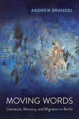 Moving Words : Littérature, mémoire et migration à Berlin - Moving Words: Literature, Memory, and Migration in Berlin