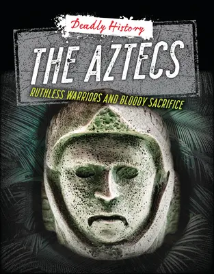 Les Aztèques : Guerriers impitoyables et sacrifices sanglants - The Aztecs: Ruthless Warriors and Bloody Sacrifice