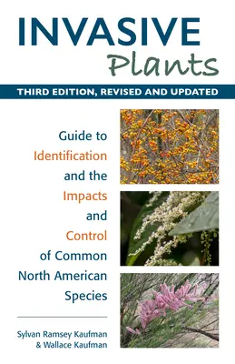 Plantes envahissantes : Guide d'identification, d'impact et de contrôle des espèces communes d'Amérique du Nord - Invasive Plants: Guide to Identification and the Impacts and Control of Common North American Species