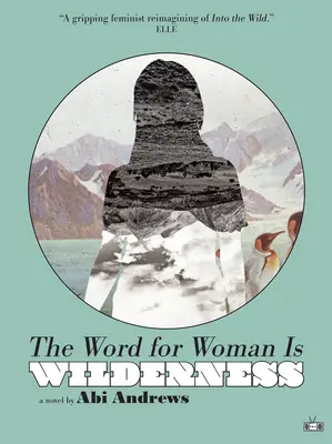 Le mot pour la femme est « nature sauvage - The Word for Woman Is Wilderness