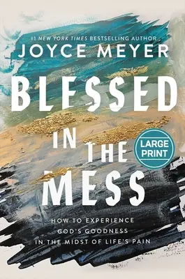 Béni dans le désordre : Comment faire l'expérience de la bonté de Dieu au milieu de la douleur de la vie - Blessed in the Mess: How to Experience God's Goodness in the Midst of Life's Pain