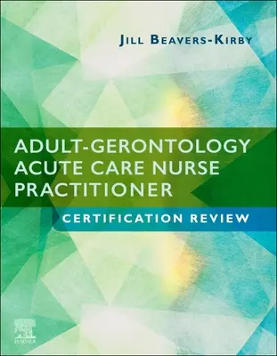 Examen de certification de l'infirmière praticienne en soins aigus pour adultes et gérontologie - Adult-Gerontology Acute Care Nurse Practitioner Certification Review