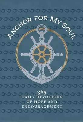 Ancre pour mon âme : 365 Devotions quotidiennes d'espoir et d'encouragement - Anchor for My Soul: 365 Daily Devotions of Hope and Encouragement